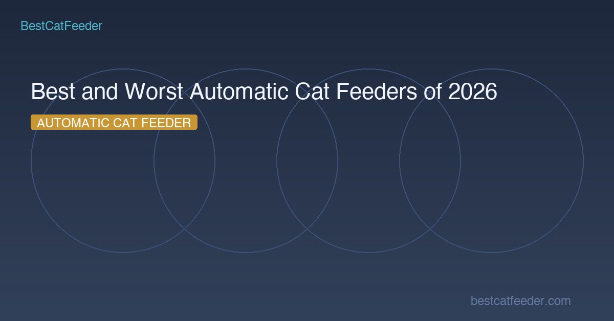 Best and worst automatic cat feeders of 2026 top rated models to buy and ones to avoid