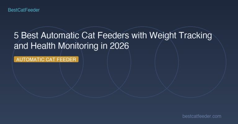 5 Best Automatic Cat Feeders with Weight Tracking and Health Monitoring in 2026 - BestCatFeeder.com