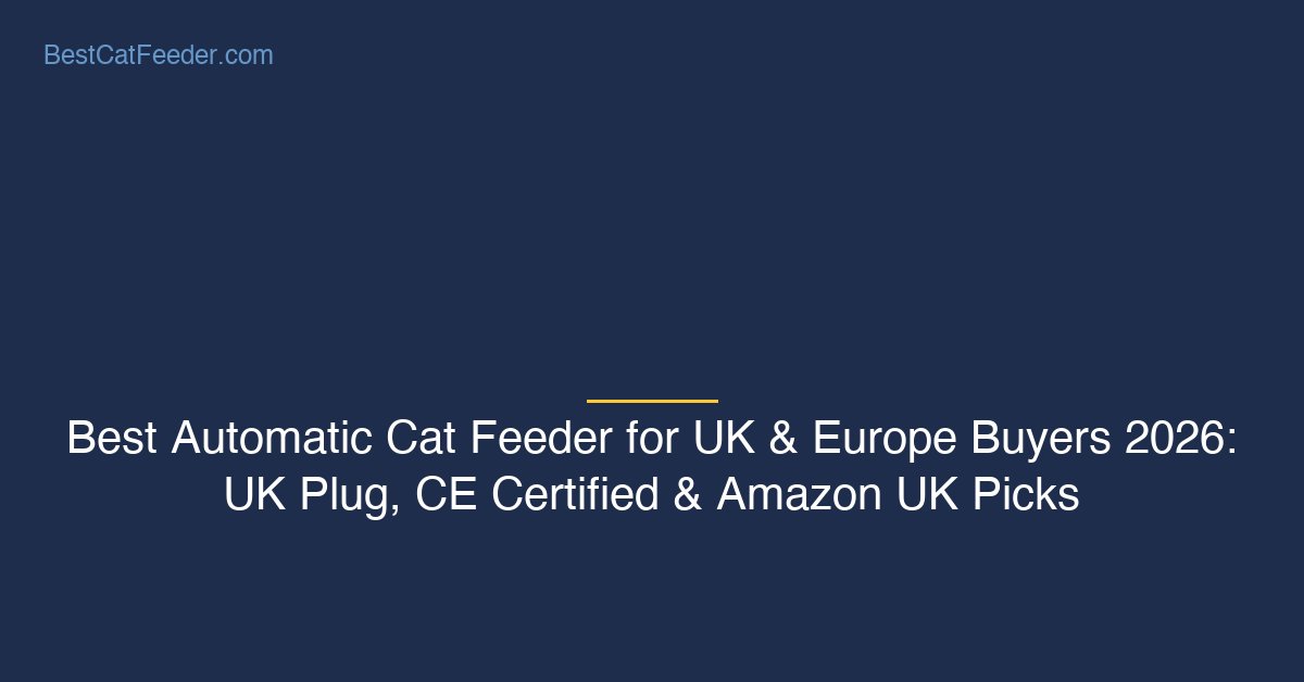 Best automatic cat feeder for UK and Europe buyers with UK 3-pin plug and CE certification - BestCatFeeder.com