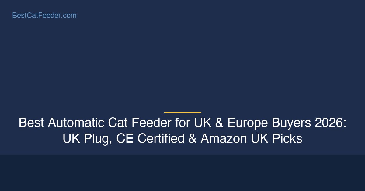 Best automatic cat feeder for UK and Europe buyers with UK 3-pin plug and CE certification - BestCatFeeder.com