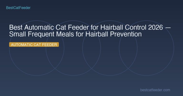 Best Automatic Cat Feeder for Hairball Control 2026 — Small Frequent Meals for Hairball Prevention - BestCatFeeder.com